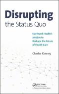 Disrupting the Status Quo di Charles (Virginia Mason Medical Center Kenney edito da Taylor & Francis Ltd