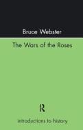 The Wars Of The Roses di Bruce Webster edito da Taylor & Francis Ltd
