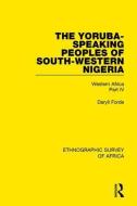 The Yoruba-Speaking Peoples of South-Western Nigeria di Daryll Forde edito da Taylor & Francis Ltd