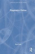 Pragmatics Online di Kate Scott edito da Taylor & Francis Ltd