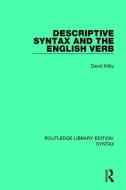 Descriptive Syntax and the English Verb di David Kilby edito da Taylor & Francis Ltd