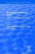 Revival: Re-organising Service Work: Call Centres in Germany and Britain (2002) di Karen A. Shire, Ursula Holtgrewe, Christian Kerst edito da Taylor & Francis Ltd
