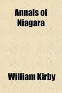Annals Of Niagara di William Kirby edito da General Books