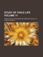 Study Of Child Life Volume 11 di Marion Foster Washburne edito da Rarebooksclub.com