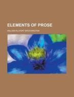 Elements Of Prose di William Brockington edito da Rarebooksclub.com