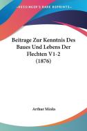 Beitrage Zur Kenntnis Des Baues Und Lebens Der Flechten V1-2 (1876) di Arthur Minks edito da Kessinger Publishing