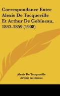 Correspondance Entre Alexis de Tocqueville Et Arthur de Gobineau, 1843-1859 (1908) di Alexis De Tocqueville, Arthur Gobineau, Ludwig Schemann edito da Kessinger Publishing