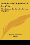 Memorias Do Sobrinho de Meu Tio: Continuacao Da Carteira de Meu Tio (1904) di Joaquim Manoel De Macedo edito da Kessinger Publishing