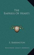 The Empress of Hearts di E. Barrington edito da Kessinger Publishing