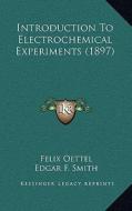 Introduction to Electrochemical Experiments (1897) di Felix Oettel edito da Kessinger Publishing