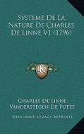 Systeme de La Nature de Charles de Linne V1 (1796) di Charles De Linne, Vanderstegen De Putte edito da Kessinger Publishing