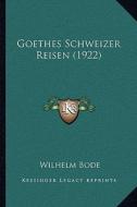 Goethes Schweizer Reisen (1922) di Wilhelm Bode edito da Kessinger Publishing