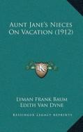Aunt Janea Acentsacentsa A-Acentsa Acentss Nieces on Vacation (1912) di L. Frank Baum, Edith Van Dyne edito da Kessinger Publishing