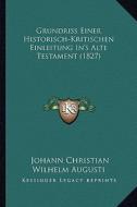 Grundriss Einer Historisch-Kritischen Einleitung In's Alte Testament (1827) di Johann Christian Wilhelm Augusti edito da Kessinger Publishing
