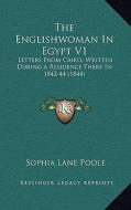 The Englishwoman in Egypt V1: Letters from Cairo, Written During a Residence There in 1842-44 (1844) di Sophia Lane Poole edito da Kessinger Publishing