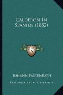 Calderon in Spanien (1882) di Johannes Fastenrath edito da Kessinger Publishing