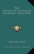 The History of the Seal of the United States (1909) di Gaillard Hunt edito da Kessinger Publishing