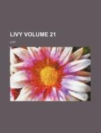 Livy Volume 21 di Livy edito da Rarebooksclub.com