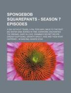 Spongebob Squarepants - Season 7 Episodes: A Day Without Tears, a Pal for Gary, Back to the Past, Big Sister Sam, Buried in Time, Earworm, Enchanted T di Source Wikia edito da Books LLC, Wiki Series