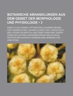 Botanische Abhandlungen Aus Dem Gebiet Der Morphologie Und Physiologie (3) di Ernst Hugo Heinrich Pfitzer edito da General Books Llc