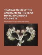 Transactions of the American Institute of Mining Engineers Volume 58 di American Institute of Engineers edito da Rarebooksclub.com