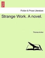 Strange Work. A novel. Vol. III. di Thomas Archer edito da British Library, Historical Print Editions