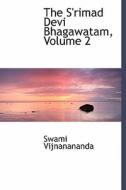 The S'rimad Devi Bhagawatam, Volume 2 di Swami Vijnanananda edito da Bibliolife