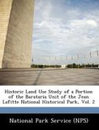 Historic Land Use Study Of A Portion Of The Barataria Unit Of The Jean Lafitte National Historical Park, Vol. 2 edito da Bibliogov