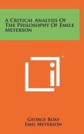 A Critical Analysis of the Philosophy of Emile Meyerson di George Boas, Emile Meyerson, Emil Meyerson edito da Literary Licensing, LLC