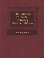 Duchess of York di Anonymous edito da Nabu Press