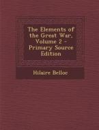 The Elements of the Great War, Volume 2 di Hilaire Belloc edito da Nabu Press