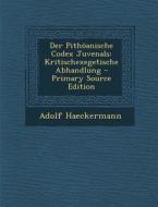 Der Pithoanische Codex Juvenals: Kritischexegetische Abhandlung di Adolf Haeckermann edito da Nabu Press