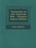 Tasmanians in the Transvaal War di John Bufton edito da Nabu Press