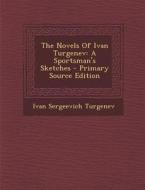 The Novels of Ivan Turgenev: A Sportsman's Sketches di Ivan Sergeevich Turgenev edito da Nabu Press