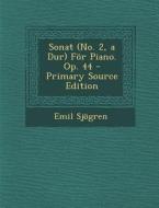 Sonat (No. 2, a Dur) for Piano. Op. 44 di Emil Sjogren edito da Nabu Press