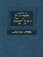 Cours de Philosophie Positive ... - Primary Source Edition di Auguste Comte edito da Nabu Press