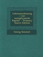 Lebensanschauung: Vier Metaphysische Kapitel - Primary Source Edition di Georg Simmel edito da Nabu Press