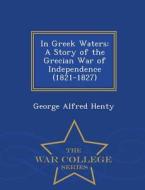 In Greek Waters di George Alfred Henty edito da War College Series