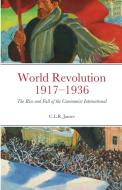 World Revolution 1917-1936 di C. L. R. James edito da Lulu.com