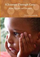 A Journey Through Care. (facts, Theories And Concepts) di David R Lambelle edito da Lulu.com