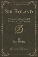 Sir Roland, Vol. 3 Of 4 di Hal Willis edito da Forgotten Books