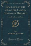 Swallows On The Wing O'er Garden Springs Of Delight di William Furniss edito da Forgotten Books