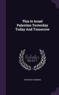This Is Israel Palestine Yesterday Today And Tomorrow di Theodore Huebener edito da Palala Press