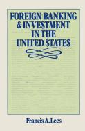 Foreign Banking and Investment in the United States di Francis A. Lees edito da Palgrave Macmillan