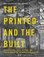 The Printed And The Built edito da Bloomsbury Publishing Plc