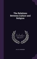 The Relations Between Culture And Religion di W R W Stephens edito da Palala Press