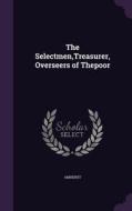 The Selectmen, Treasurer, Overseers Of Thepoor di Amherst edito da Palala Press