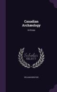 Canadian Archaeology di William Kingford edito da Palala Press