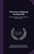 The Prose Of Edward Rowland Sill di Edward Rowland Sill, Bruce Rogers, Shapiro Bruce Rogers Collection DLC edito da Palala Press