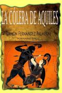 La cólera de Aquiles di Ramon Fernandez Palmeral edito da Lulu.com